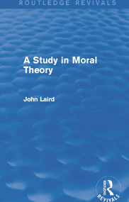 A Study in Moral Theory (Routledge Revivals) by John Laird, 9780415730662
