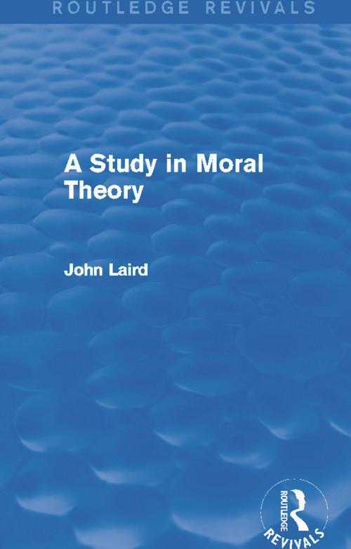 A Study in Moral Theory (Routledge Revivals) by John Laird, 9780415730662