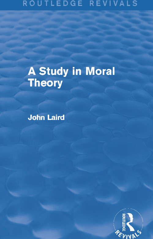 A Study in Moral Theory (Routledge Revivals) by John Laird, 9780415730662