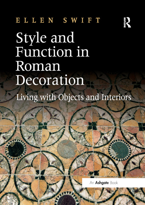 Style and Function in Roman Decoration (Living with Objects and Interiors) by Ellen Swift, 9780367888060