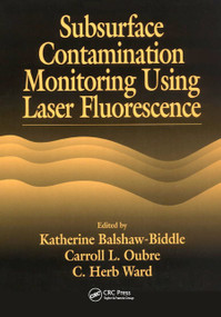 Subsurface Contamination Monitoring Using Laser Fluorescence by Katharine Balshaw-Biddle, Carroll L. Oubre, C. H. Ward, 9780367455613