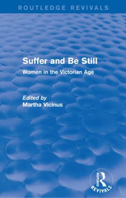 Suffer and Be Still (Routledge Revivals) (Women in the Victorian Age) by Martha Vicinus, 9780415836494