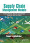 Supply Chain Management Models (Forward, Reverse, Uncertain, and Intelligent Foundations with Case Studies) by Hamed Fazlollahtabar, 9780367892463