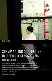 Surviving and Succeeding in Difficult Classrooms by Paul Blum, 9780415397209