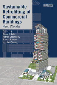 Sustainable Retrofitting of Commercial Buildings (Warm Climates) by Richard Hyde, Nathan Groenhout, Francis Barram, Ken Yeang, 9780367576677