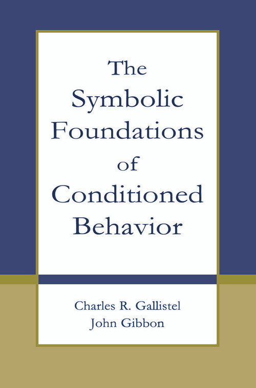 The Symbolic Foundations of Conditioned Behavior by Charles R. Gallistel, John Gibbon, 9780415654555