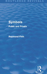 Symbols (Routledge Revivals) (Public and Private) by Raymond Firth, 9780415694674