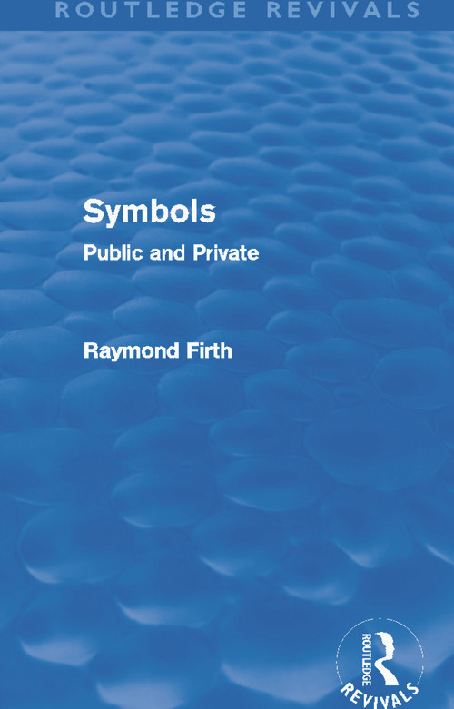 Symbols (Routledge Revivals) (Public and Private) by Raymond Firth, 9780415694674