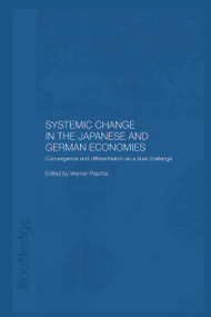Systemic Changes in the German and Japanese Economies (Convergence and Differentiation as a Dual Challenge) - 9780415652155 by Werner Pascha, 9780415652155