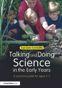 Talking and Doing Science in the Early Years (A practical guide for ages 2-7) by Sue Dale Tunnicliffe, 9780415690904