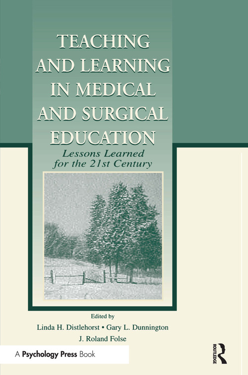 Teaching and Learning in Medical and Surgical Education (Lessons Learned for the 21st Century) by Linda H. Distlehorst, Gary L. Dunnington, J. Roland Folse, 9780415515658