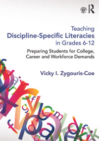 Teaching Discipline-Specific Literacies in Grades 6-12 (Preparing Students for College, Career, and Workforce Demands) by Vicky I. Zygouris-Coe, 9780415661799