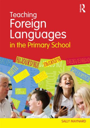 Teaching Foreign Languages in the Primary School by Sally Maynard, 9780415557429