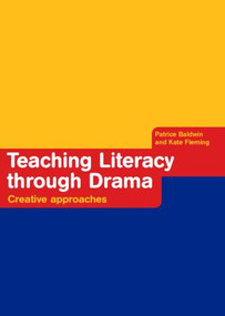 Teaching Literacy through Drama (Creative Approaches) - 9780415255783 by Patrice Baldwin, Kate Fleming, 9780415255783