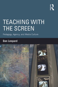 Teaching with the Screen (Pedagogy, Agency, and Media Culture) by Dan Leopard, 9780415640640