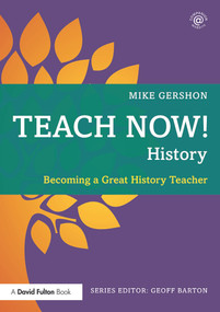 Teach Now! History (Becoming a Great History Teacher) by Mike Gershon, 9780415713412