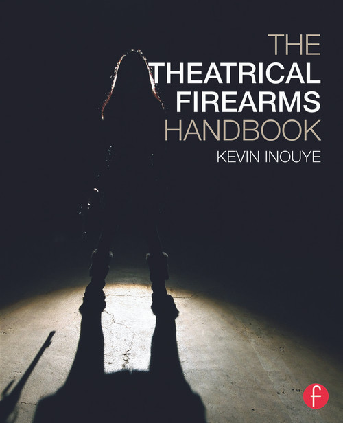 The Theatrical Firearms Handbook by Kevin Inouye, 9780415733984