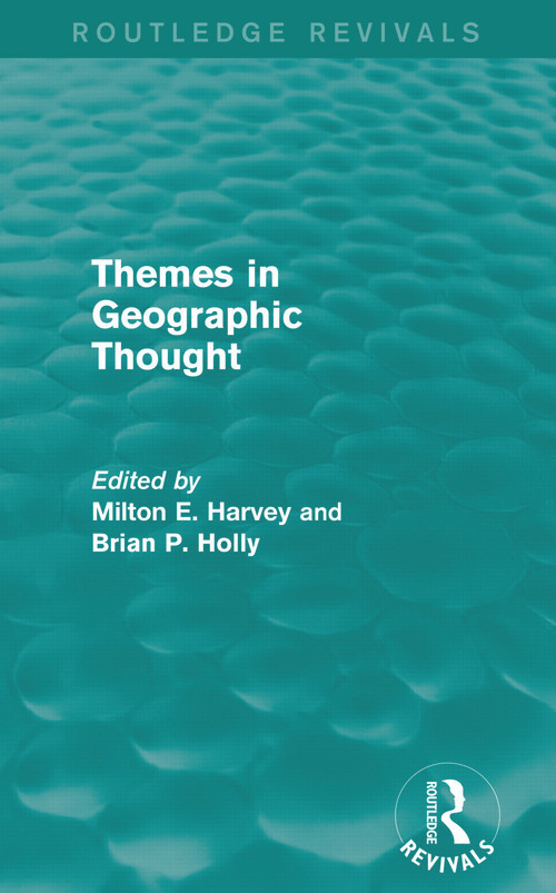 Themes in Geographic Thought (Routledge Revivals) by Milton Harvey, Brian Holly, 9780415747509