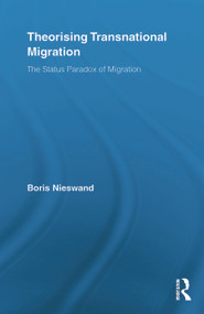 Theorising Transnational Migration (The Status Paradox of Migration) by Boris Nieswand, 9780415853118