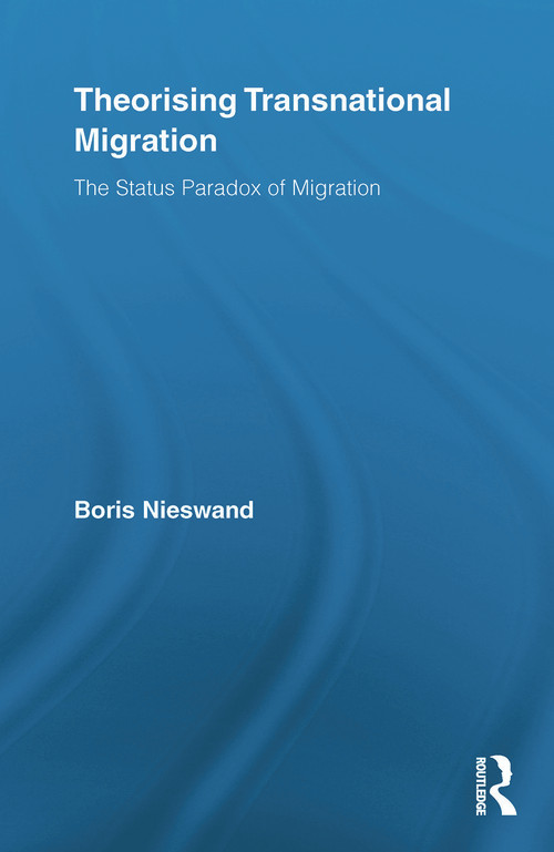 Theorising Transnational Migration (The Status Paradox of Migration) by Boris Nieswand, 9780415853118
