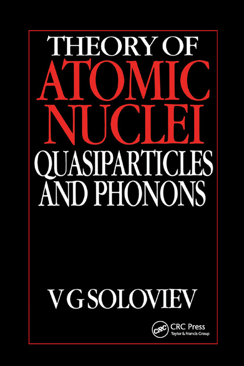 Theory of Atomic Nuclei, Quasi-particle and Phonons by V.G. Soloviev, 9780367402679