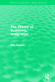 The Theory of Economic Integration (Routledge Revivals) by Bela Balassa, 9780415681247