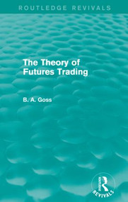 The Theory of Futures Trading (Routledge Revivals) - 9780415835244 by Barry Goss, 9780415835244