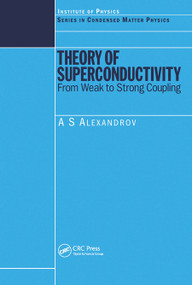 Theory of Superconductivity (From Weak to Strong Coupling) by A.S Alexandrov, 9780367454456