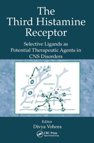 The Third Histamine Receptor (Selective Ligands as Potential Therapeutic Agents in CNS Disorders) by Divya Vohora, 9780367452513