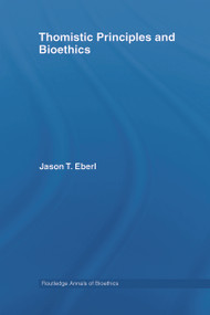 Thomistic Principles and Bioethics by Jason T. Eberl, 9780415654579