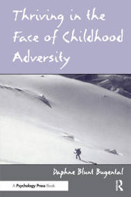 Thriving in the Face of Childhood Adversity by Daphne Blunt Bugental, 9780415652827