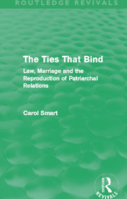 The Ties That Bind (Routledge Revivals) (Law, Marriage and the Reproduction of Patriarchal Relations) by Carol Smart, 9780415644853