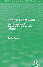 The Ties That Bind (Routledge Revivals) (Law, Marriage and the Reproduction of Patriarchal Relations) by Carol Smart, 9780415644853