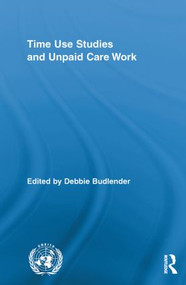 Time Use Studies and Unpaid Care Work by Debbie Budlender, 9780415811026