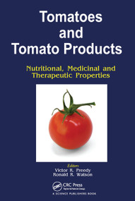 Tomatoes and Tomato Products (Nutritional, Medicinal and Therapeutic Properties) by V R Preedy, Ronald R. Watson, 9780367452759