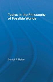 Topics in the Philosophy of Possible Worlds by Daniel Nolan, 9780415516303
