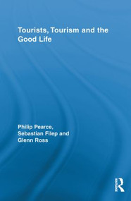 Tourists, Tourism and the Good Life by Philip Pearce, Sebastian Filep, Glenn Ross, 9780415811071