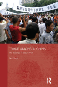 Trade Unions in China (The Challenge of Labour Unrest) by Tim Pringle, 9780415728355