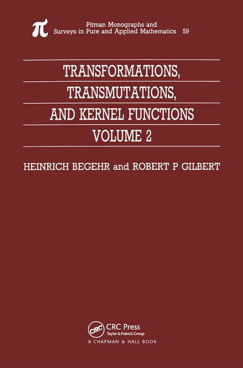 Transformations, Transmutations, and Kernel Functions, Volume II by H Begehr, 9780367449735