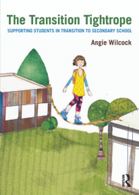 The Transition Tightrope (Supporting Students in Transition to Secondary School) by Angie Wilcock, 9780415634373