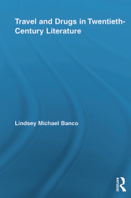 Travel and Drugs in Twentieth-Century Literature by Lindsey Michael Banco, 9780415634236
