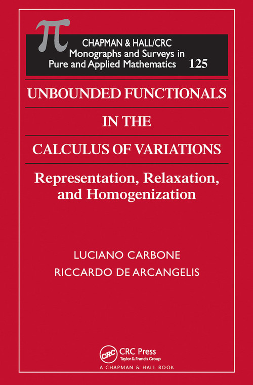 Unbounded Functionals in the Calculus of Variations (Representation, Relaxation, and Homogenization) by Luciano Carbone, 9780367455071