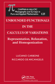 Unbounded Functionals in the Calculus of Variations (Representation, Relaxation, and Homogenization) by Luciano Carbone, 9780367455071