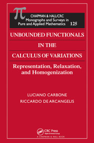 Unbounded Functionals in the Calculus of Variations (Representation, Relaxation, and Homogenization) by Luciano Carbone, Riccardo De Arcangelis, 9780367455071