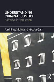 Understanding Criminal Justice (A Critical Introduction) by Azrini Wahidin, Nicola Carr, 9780415670227