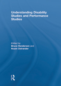 Understanding Disability Studies and Performance Studies by Bruce Henderson, Noam Ostrander, 9780415639699