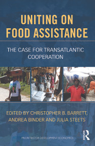 Uniting on Food Assistance (The Case for Transatlantic Cooperation) by Christopher Barrett, Julia Steets, Andrea Binder, 9780415687287