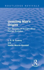 Unveiling Man's Origins (Routledge Revivals) (Ten Decades of Thought About Human Evolution) - 9780415611282 by L. S. B. Leakey, Vanne Morris Goodall, 9780415611282