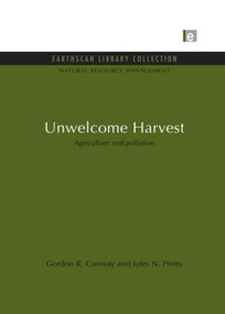 Unwelcome Harvest (Agriculture and pollution) by Gordon R. Conway, Jules N. Pretty, 9780415851831