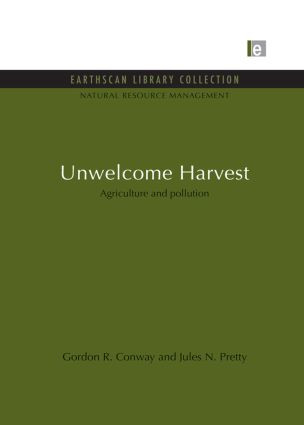 Unwelcome Harvest (Agriculture and pollution) by Gordon R. Conway, Jules N. Pretty, 9780415851831